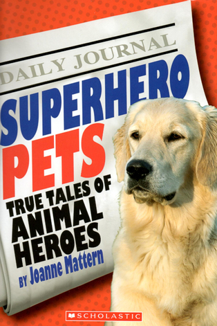 Superhero Pets True Tales of Animal Heroes by Joanne Mattern